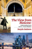 The View from Moscow Understanding Russia &amp; U.S.-Russia Relations
