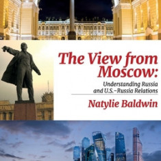 The View from Moscow Understanding Russia & U.S.-Russia Relations