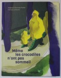 MEME LES CROCODILES N &#039; ONT PAS SOMMEIL par STEPHANIE DEMASSE - POTTIER et CLARISSE LOCHMANN , 2022