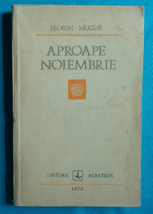 Florin Mugur &ndash; Aproape Noiembrie ( prima editie )