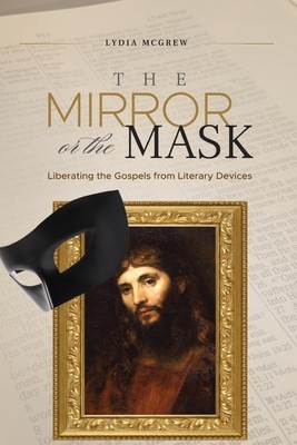 The Mirror or the Mask: Liberating the Gospels from Literary Devices foto