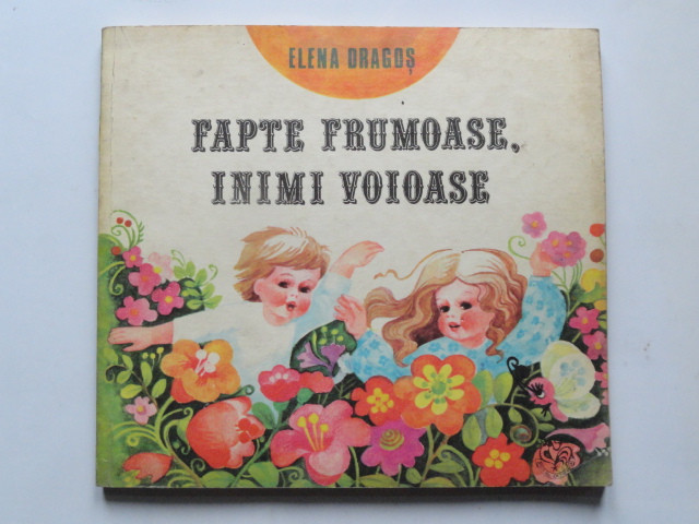 Fapte frumoase, inimi voioase - Elena Dragos