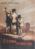 Ultima poveste - Radu Tudoran (Cartonata) - Roman, Editie de Colectie, Supracoperta Uzata