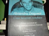 CRASE BANALITATI METAFIZICE - ALEXANDRU DRAGOMIR - PRRLEGERI RECONSTRUITE DE GABRIEL LIICEANU SI. CATALIN PARTENIE, HUMANITAS 2004, 258 pag