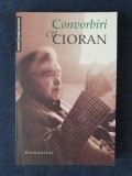 Convorbiri cu Cioran &ndash; F. Bondy, F. Savater, J-F. Duval, F. Fejto B-H. Levy
