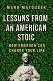 How Emerson Can Change Your Life: Lessons from an American Stoic