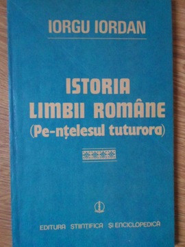 ISTORIA LIMBII ROMANE PE-NTELESUL TUTUROR-IORGU IORDAN foto