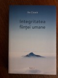 Integritatea fiintei umane - Ilie Cioara / R6P4F, Alta editura