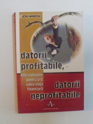 DATORII PROFITABILE , DATORII NEPROFITABILE de JON HANSON , 2006 foto