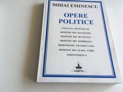 MIHAI EMINESCU, OPERE POLITICE VOL.1- GRUPARE TEMATICA- EDITURA TIMPUL IASI 1997 foto