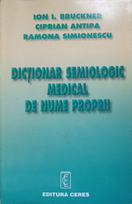 DICTIONAR SEMIOLOGIC MEDICAL DE NUME PROPRII-ION I. BRUCKNER, CIPRIAN ANTIPA, RAMONA SIMIONESCU foto