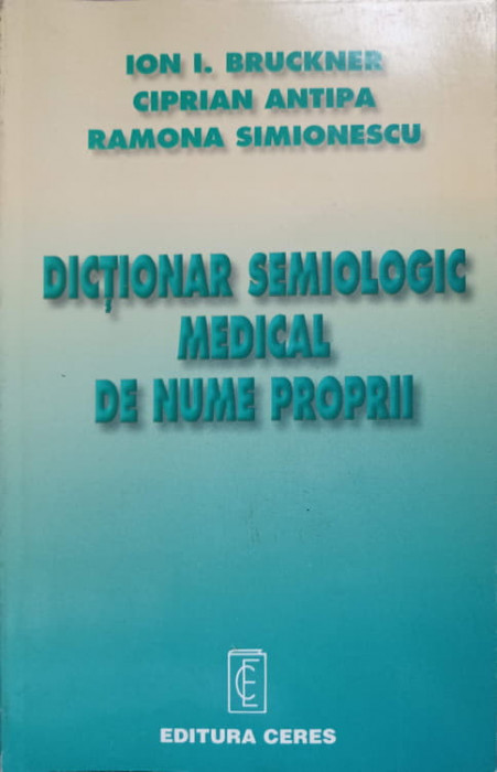 DICTIONAR SEMIOLOGIC MEDICAL DE NUME PROPRII-ION I. BRUCKNER, CIPRIAN ANTIPA, RAMONA SIMIONESCU