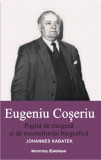 Eugeniu Coseriu. Pagini de exegeza si de reconstructie biografica, Institutul European