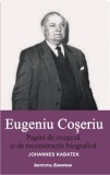 Eugeniu Coseriu. Pagini de exegeza si de reconstructie biografica - Institutul European