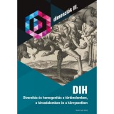 DIH - Diverzit&aacute;s &eacute;s homogenit&aacute;s a t&ouml;rt&eacute;nelemben, a t&aacute;rsadalomban &eacute;s a k&ouml;rnyezetben - V&aacute;rkonyi G&aacute;bor