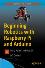 Beginning Robotics with Raspberry Pi and Arduino: Using Python and Opencv foto