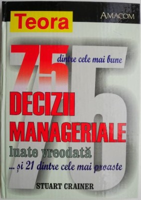 75 dintre cele mai bune decizii manageriale luate vreodata... si 21 dintre cele mai proaste &amp;ndash; Stuart Crainer foto