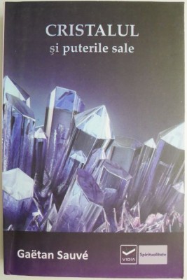 Cristalul si puterile sale &amp;ndash; Gaetan Sauve foto