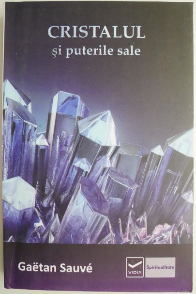 Cristalul si puterile sale &ndash; Gaetan Sauve