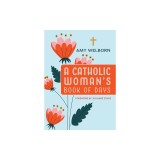 A Catholic Woman's Book of Days: 2nd Edition