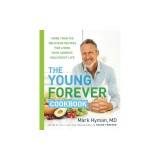 The Young Forever Cookbook: More Than 100 Delicious Recipes for Living Your Longest, Healthiest Life