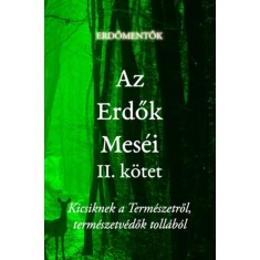 Az Erdők Mes&eacute;i II. k&ouml;tet - Kicsiknek a Term&eacute;szetről, term&eacute;szetv&eacute;dők toll&aacute;b&oacute;l