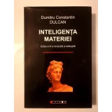 Dumitru Constantin Dulcan - Inteligența materiei (ediția a III-a revizuită și adăugită; 2009)