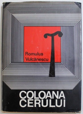 COLOANA CERULUI de ROMULUS VULCANESCU , 1972 , DEDICATIE* foto