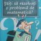 STITI SA REZOLVATI O PROBLEMA DE MATEMATICA? INDRUMARI METODICE PENTRU ABORDAREA DIFERITELOR PROBLEME DIN C-245769