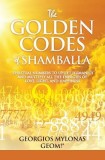 The Golden Codes of Shamballa: Spiritual Numbers to Uplift Humanity and Multiply All the Energies of Love, Light, and Happiness