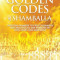 The Golden Codes of Shamballa: Spiritual Numbers to Uplift Humanity and Multiply All the Energies of Love, Light, and Happiness