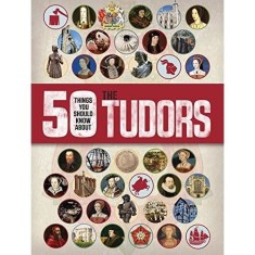 50 Things You Should Know about the Tudors