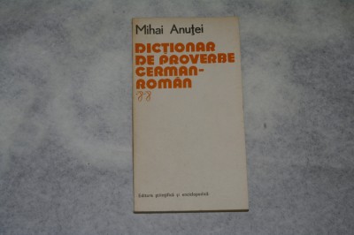 Dictionar de proverbe german roman - Mihai Anutei - 1978 foto