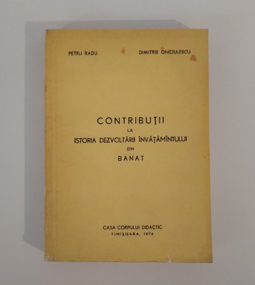 Contributii la istoria dezvoltarii invatamantului din Banat, Petru Radu, 1976 foto