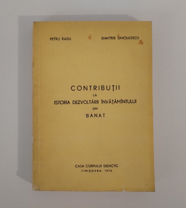 Contributii la istoria dezvoltarii invatamantului din Banat, Petru Radu, 1976