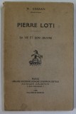 PIERRE LOTI - SA VIE ET SON OEUVRE par N . SERBAN , 1920