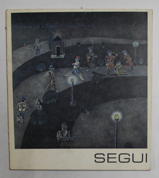 SEGUI - PARQUES NOCTURNOS , CATALOG DE EXPOZITIE , MUSEE D &#039; ART MODERNE DE LA VILLE DE PARIS , 1979