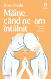 Maine, cand ne-am intalnit - Doru Preda - Nemira