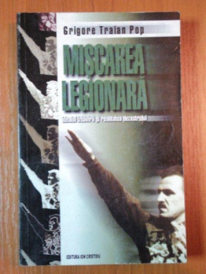 GRIGORE TRAIAN POP - MISCAREA LEGIONARA- IDEALUL IZBAVIRII SI REALITATEA DEZASTRULUI {ED ION CRISTOIU 1999, 509 PAG} foto