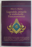 LEGENDELE , MITURILE SI SIMBOLURILE FRANCMASONERIEI de ALBERT G. MACKEY , 2018