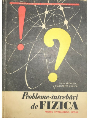 Liviu Rădulescu - Probleme-&amp;icirc;ntrebări de fizică pentru &amp;icirc;nvățăm&amp;acirc;ntul mediu (editia 1965) foto