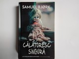 Samuel Bjork - CALATORESC SINGURA ( editura Rao, 2015 ) / cartonata