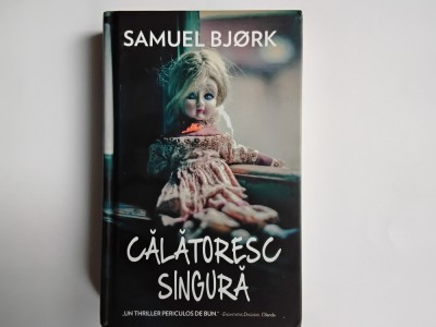 Samuel Bjork - CALATORESC SINGURA ( editura Rao, 2015 ) / cartonata foto