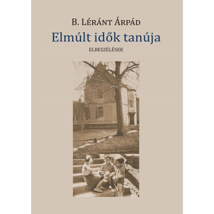 Elm&uacute;lt idők tan&uacute;ja - B. L&eacute;r&aacute;nt &Aacute;rp&aacute;d