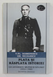 PLATA SI RASPLATA ISTORIEI - ION ANTONESCU , MILITAR SI DIPLOMAT 1914 - 1940 de V.FL. DOBRINESCU si GH. NICOLESCU , DEDICATIE CATRE STELIAN NEAGOE *