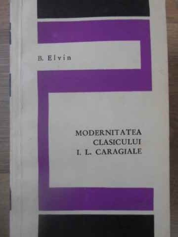 MODERNITATEA CLASICULUI I.L. CARAGIALE-B. ELVIN-268625