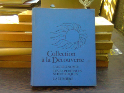 Collection &amp;agrave; la D&amp;eacute;couverte :l&amp;#039;astronomie, les experiences scientifiques, la lumiere - Andre Saint Pierre (Colecție la Discovery: astronomie, exper foto