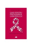 Ghid pentru prevenirea cancerului - Paperback brosat - Fred Stephens, Ian Olver - All