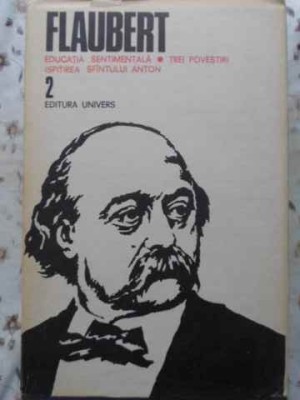 EDUCATIA SENTIMENTALA. TREI POVESTIRI. ISPITIREA SFANTULUI ANTON VOL.2-GUSTAVE FLAUBERT foto