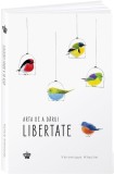 Arta de a darui libertate - Veronique Aiache - Editura Baroque Books &amp; Arts, Baroque Books&amp;Arts